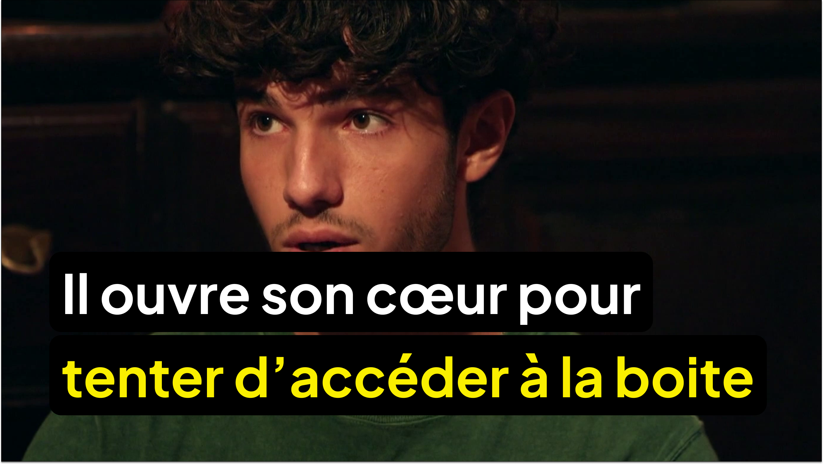 Il ouvre son cœur pour tenter d’accéder à la boite de Pandore !