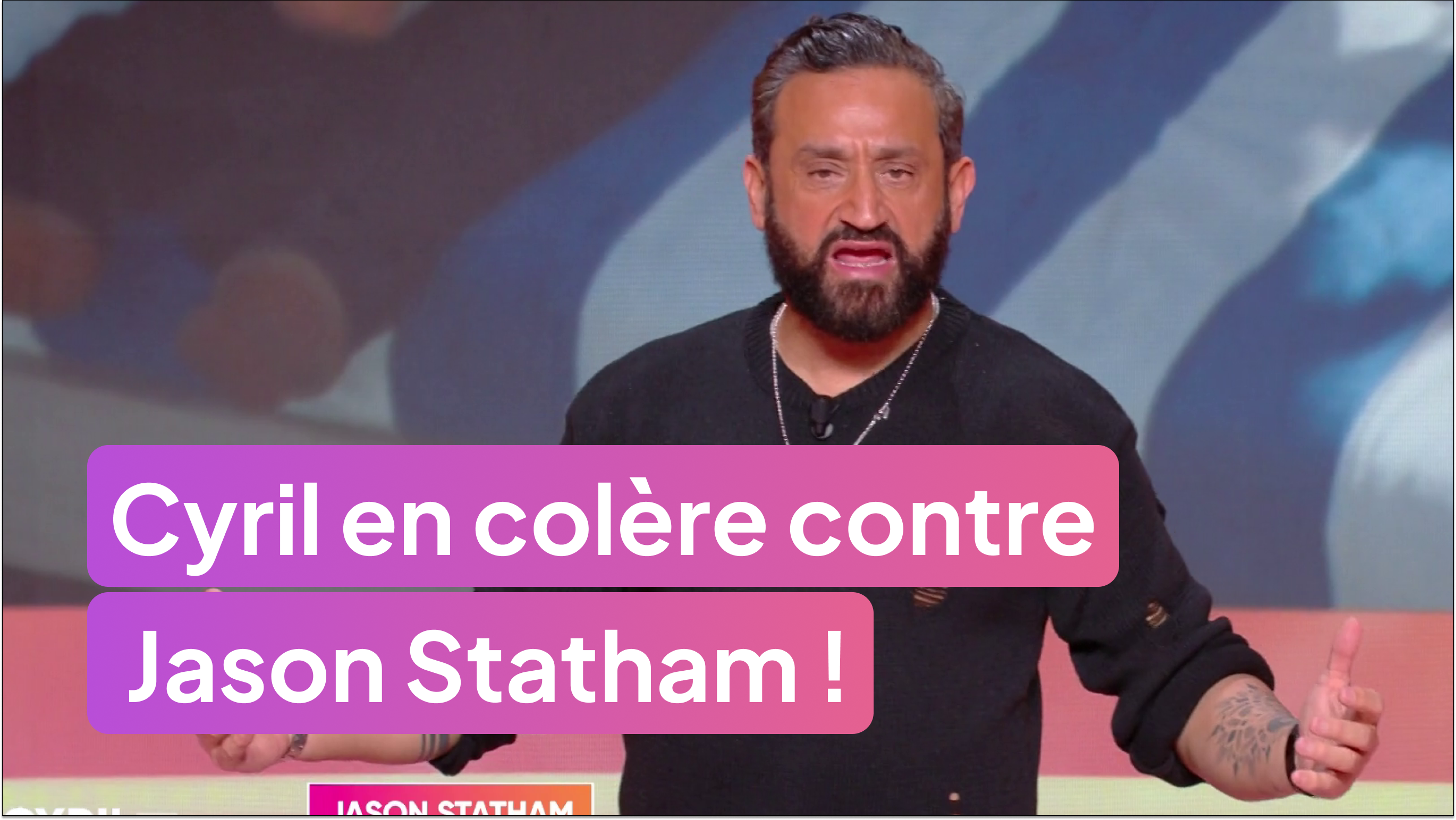 Cyril Hanouna en colère contre Jason Statham !
