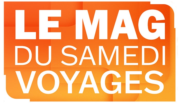 Le Mag du Samedi Voyages-