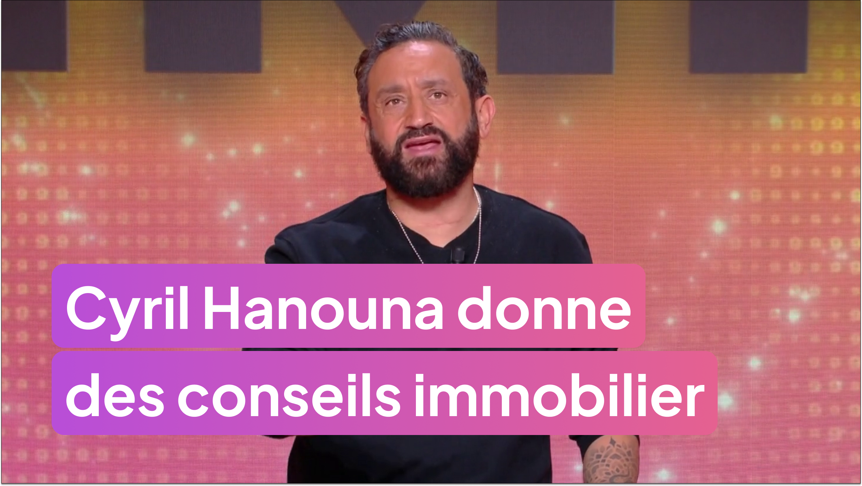 Les conseils immobilier de Cyril Hanouna