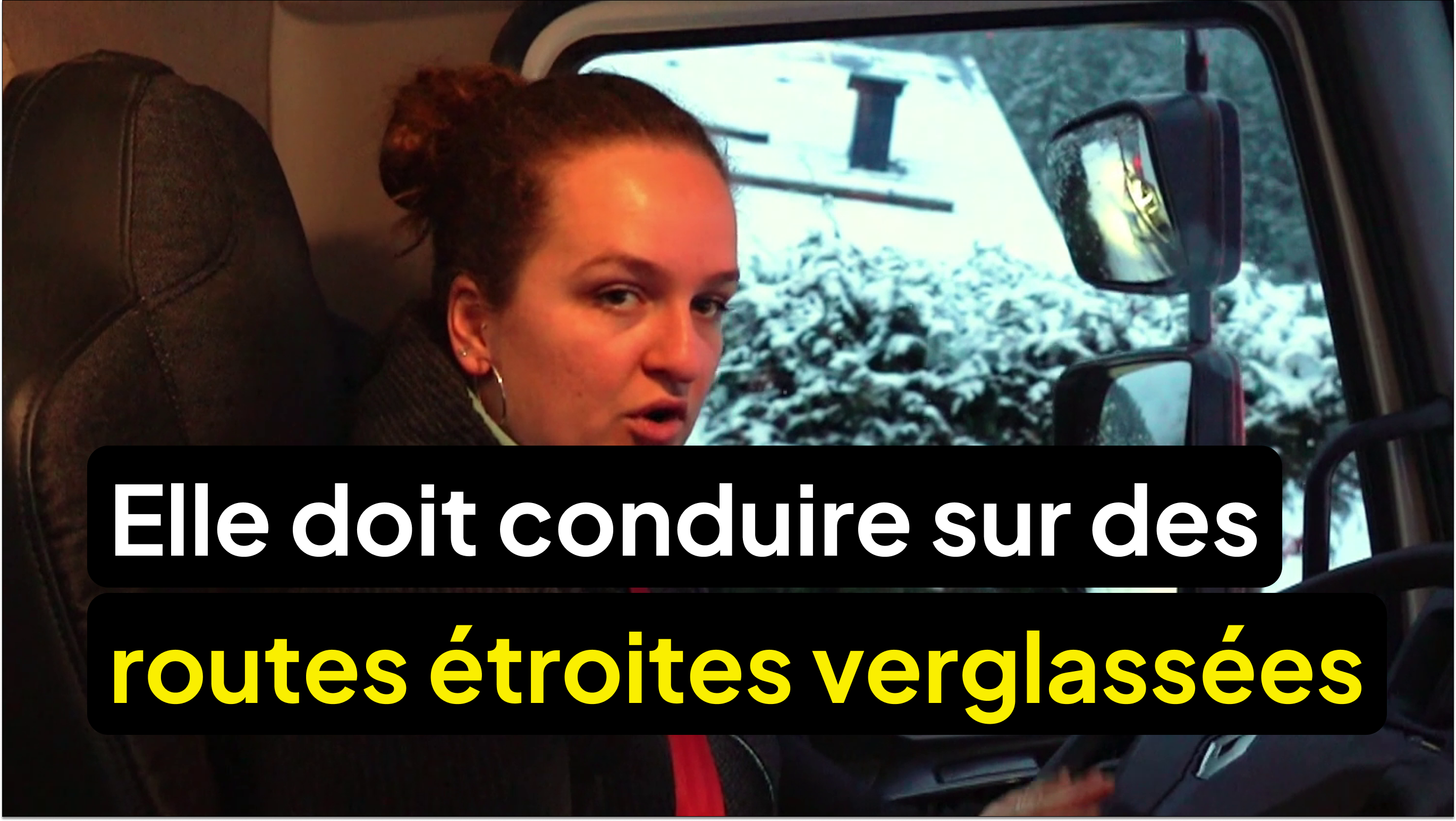 Valentine doit conduire sur des routes très étroites et verglassées