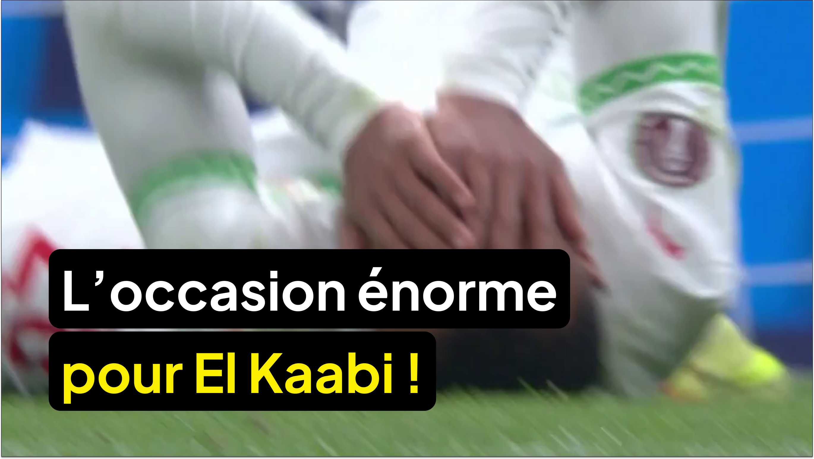 L’OCCASION ÉNORME POUR EL KAABI !!