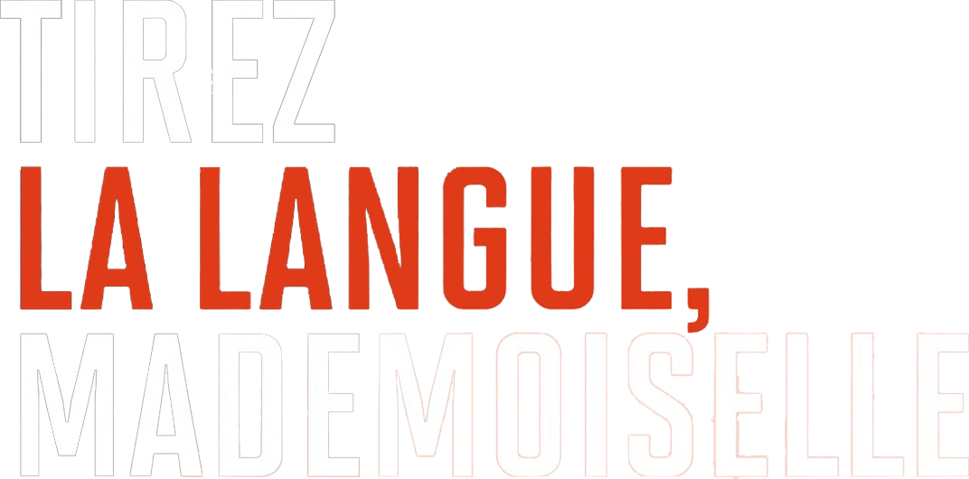 Tirez la langue, mademoiselle