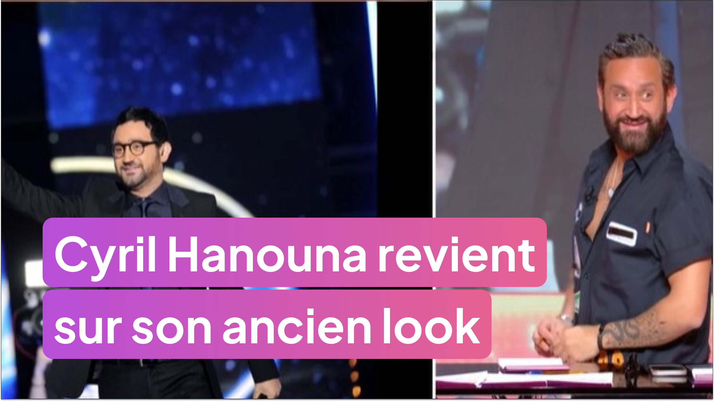 Cyril Hanouna revient sur son ancien look !