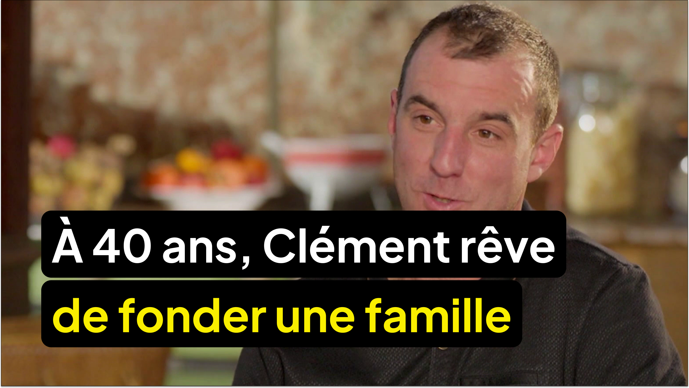 À 40 ans, Clément rêve de fonder une famille !
