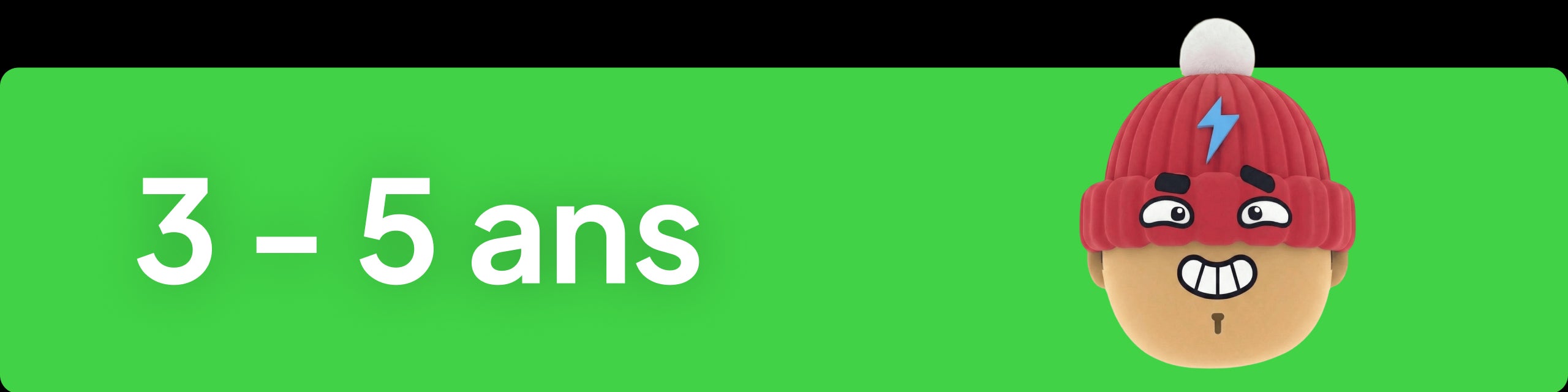 3 - 5 ans