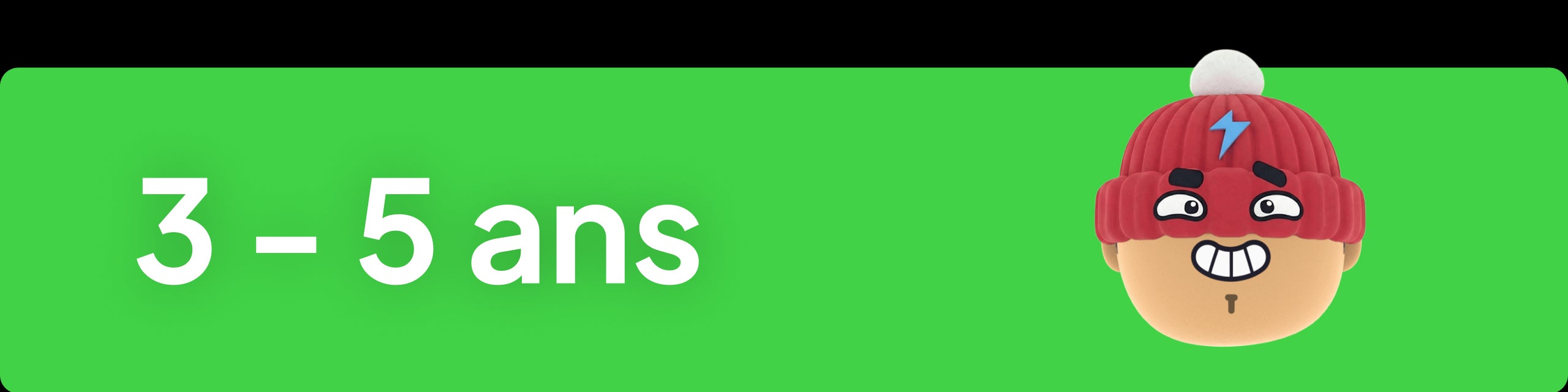 3 - 5 ans