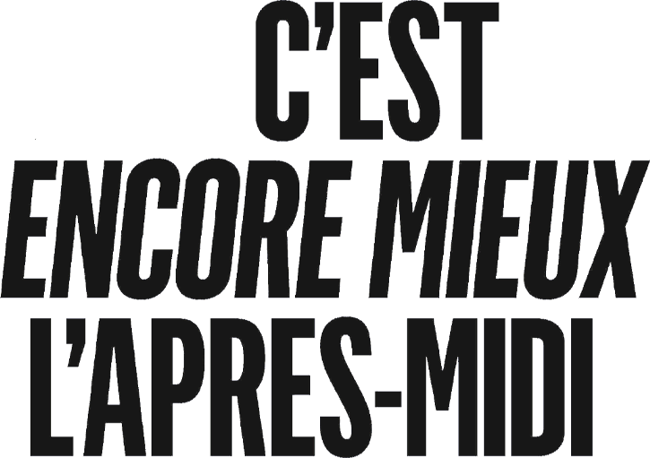 C'est encore mieux l'après-midi