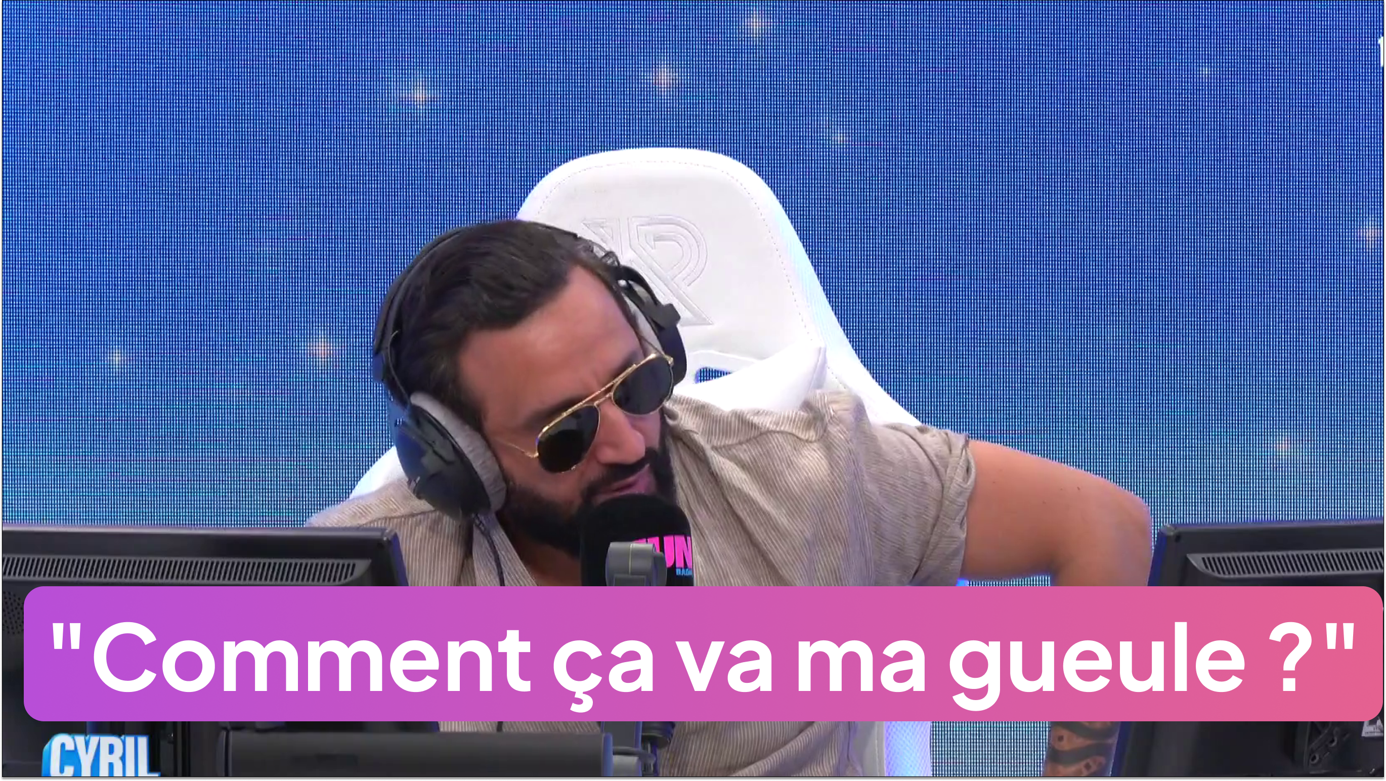 "Comment ça va ma gueule ?"