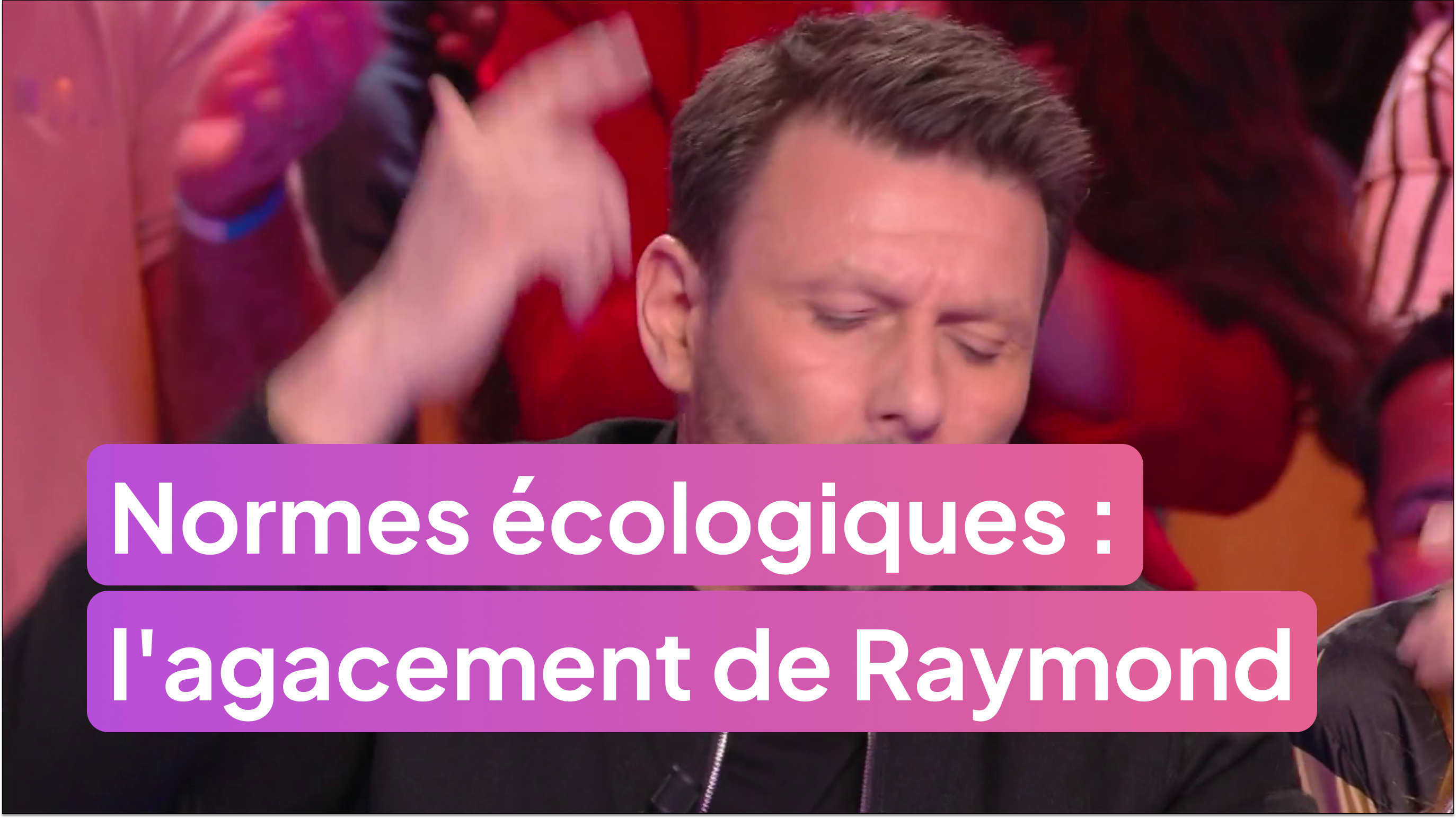 L'agacement de Raymond contre des normes écologiques