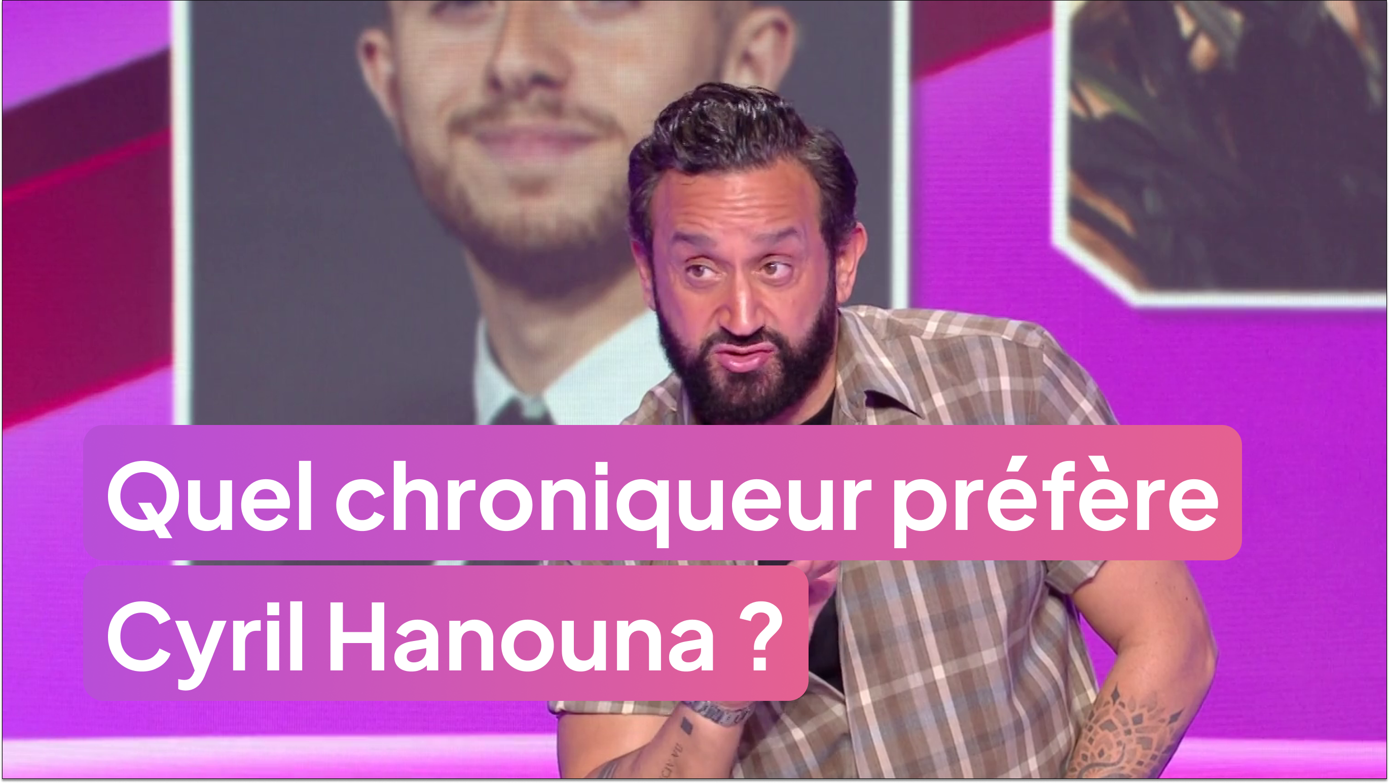 Quel chroniqueur préfère Cyril Hanouna ?