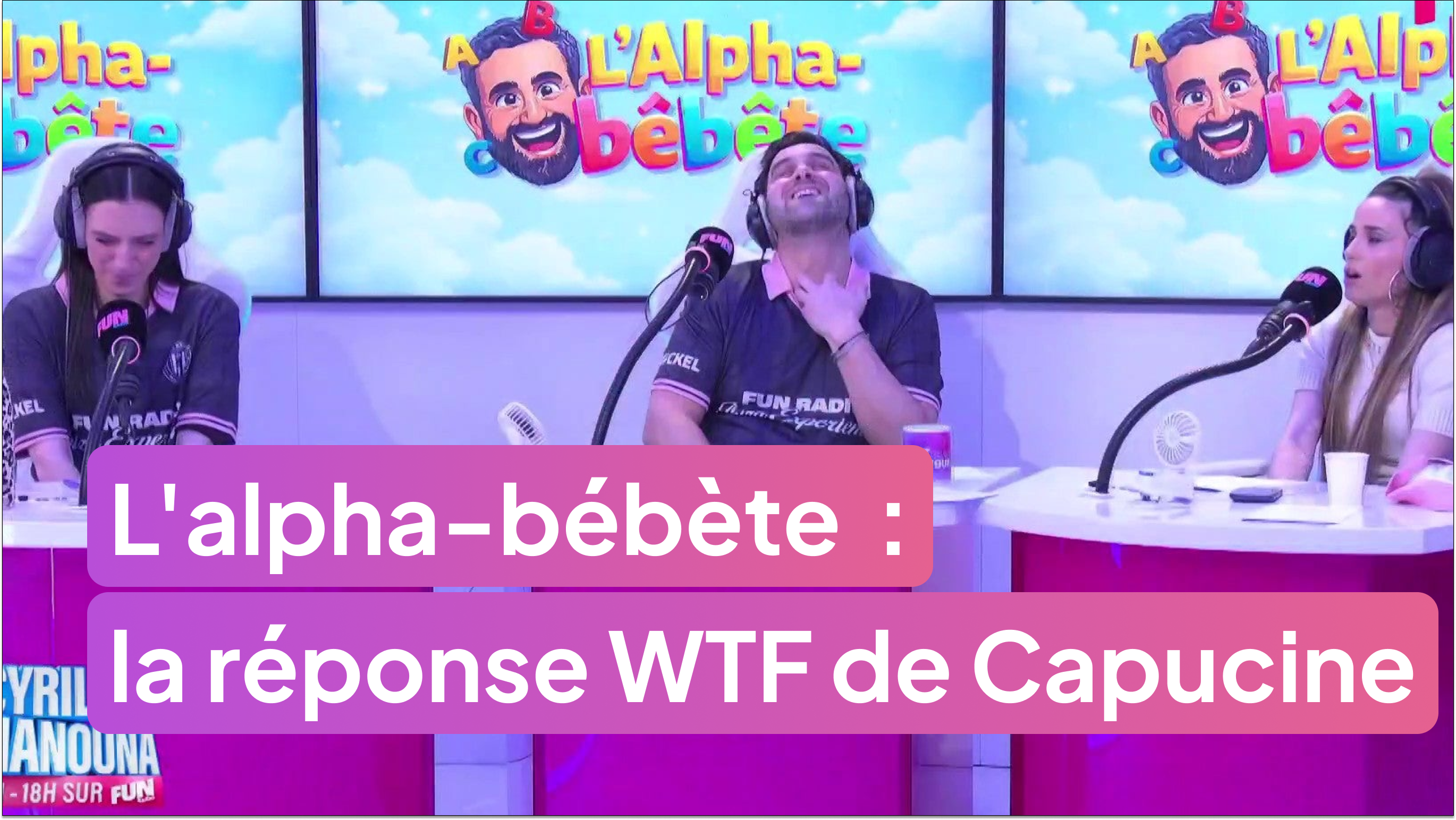La réponse WTF de Capucine à l'alpha-bébète !