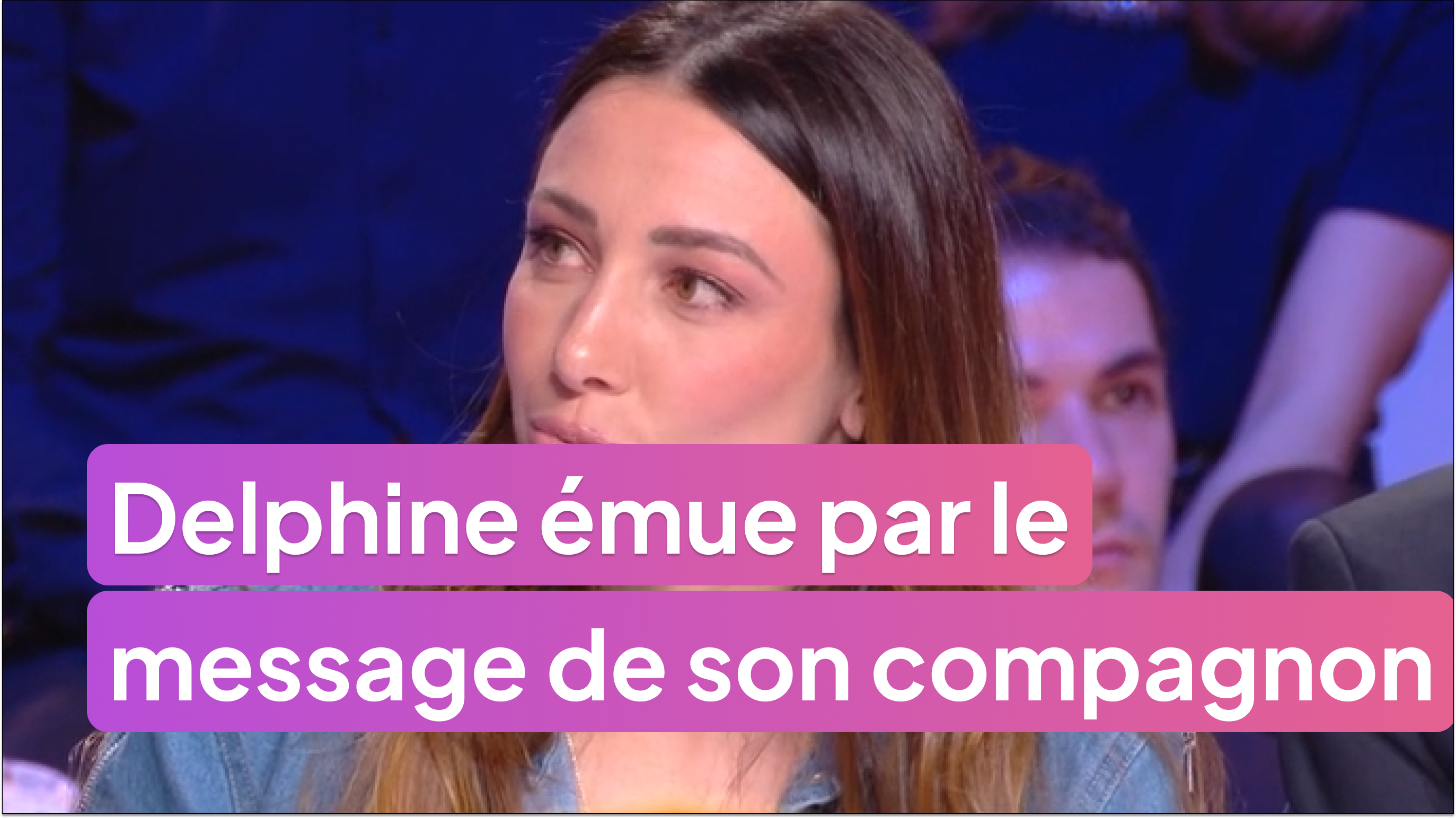 Delphine émue aux larmes par le message de son compagnon Roger