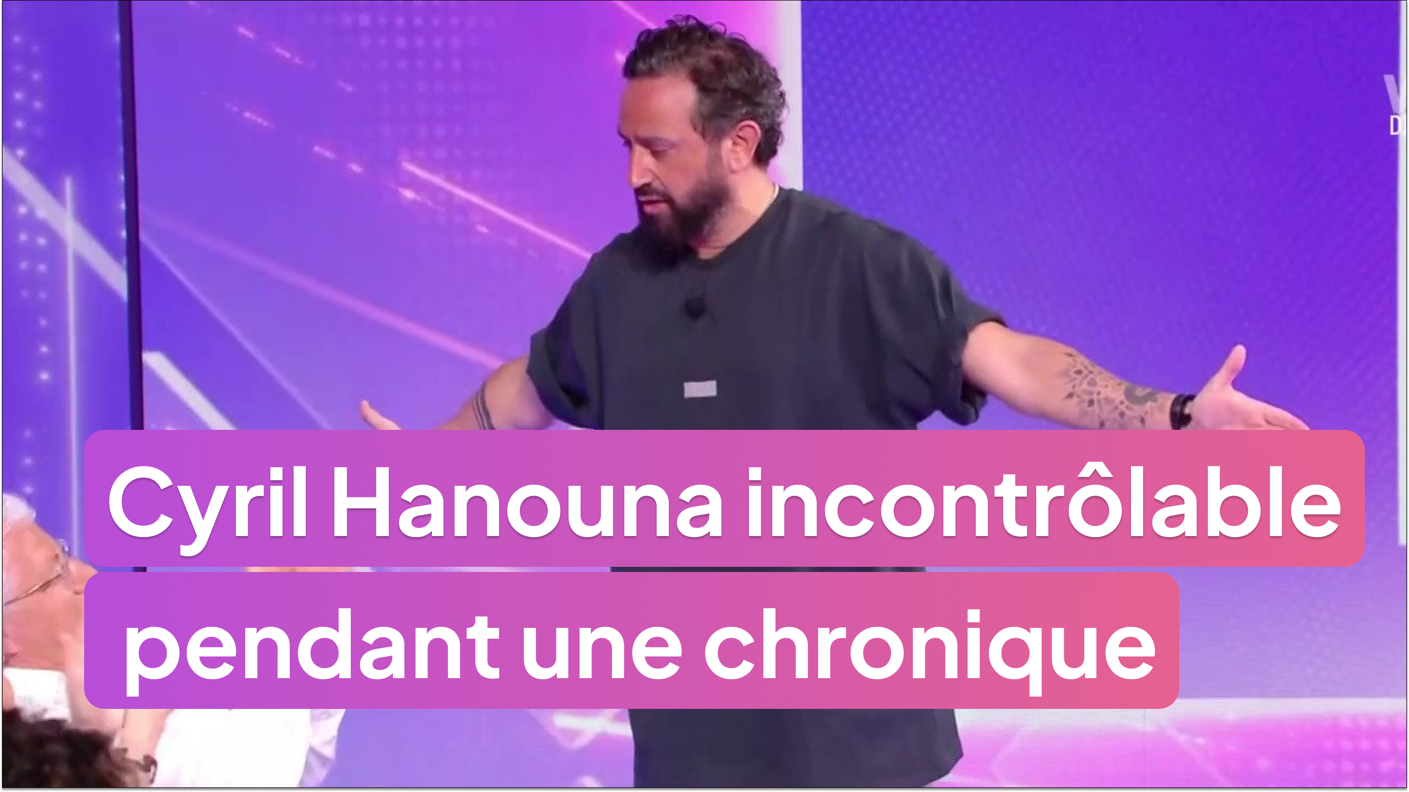 Cyril Hanouna incontrôlable pendant une chronique