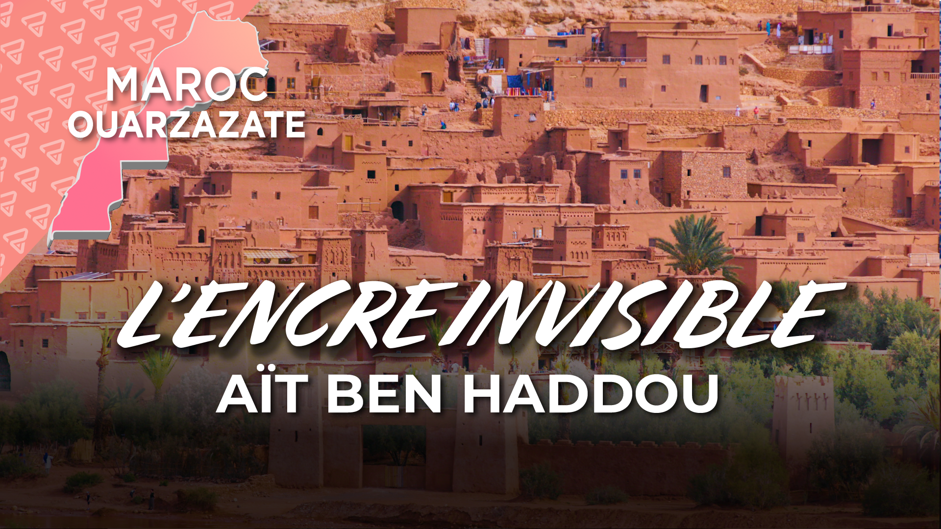 Minute voyage : Maroc Encre Invisible Ait Ben Haddou 04-05-2026- M6+