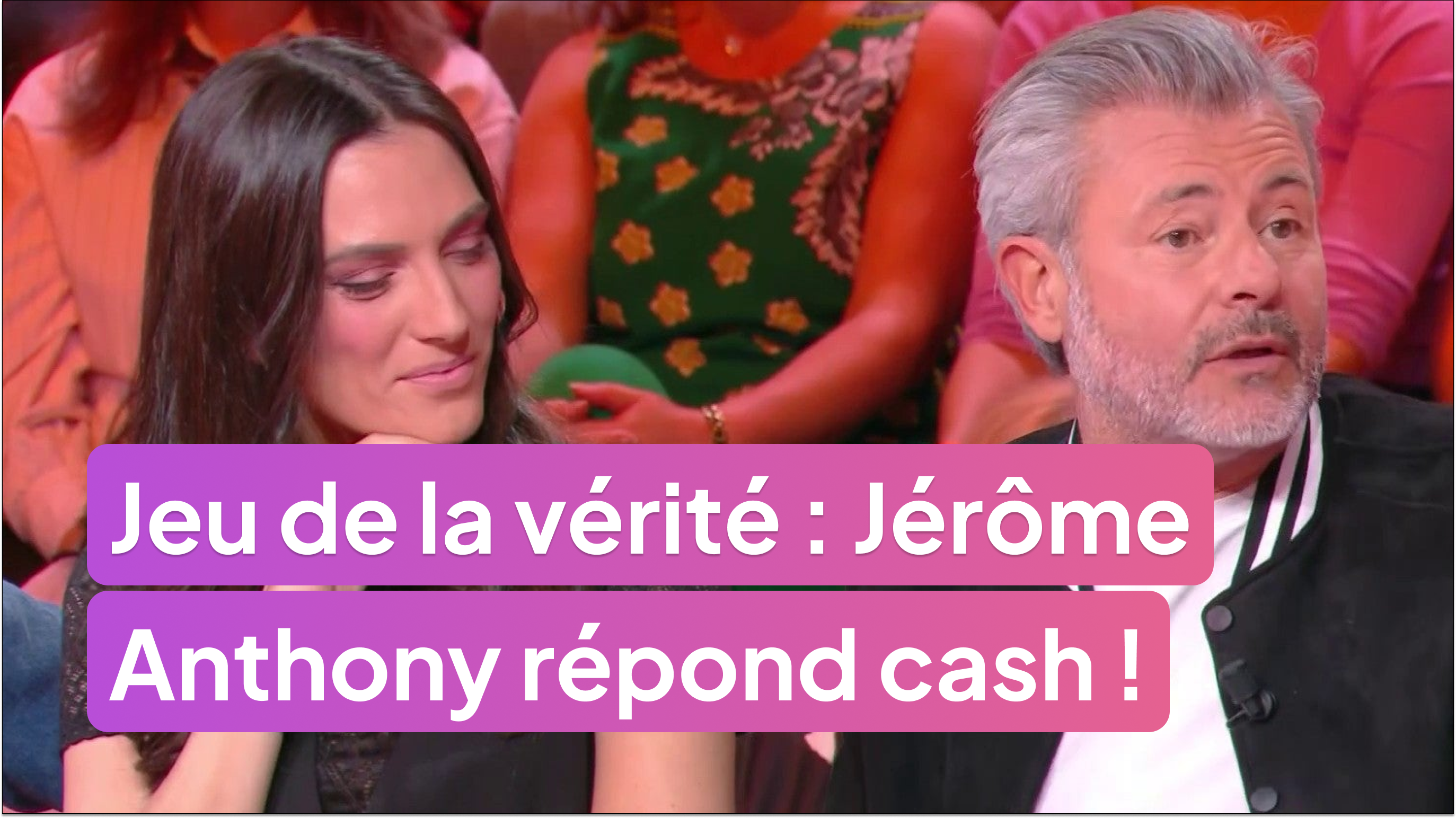 Jérôme Anthony au jeu de la vérité : il répond cash !