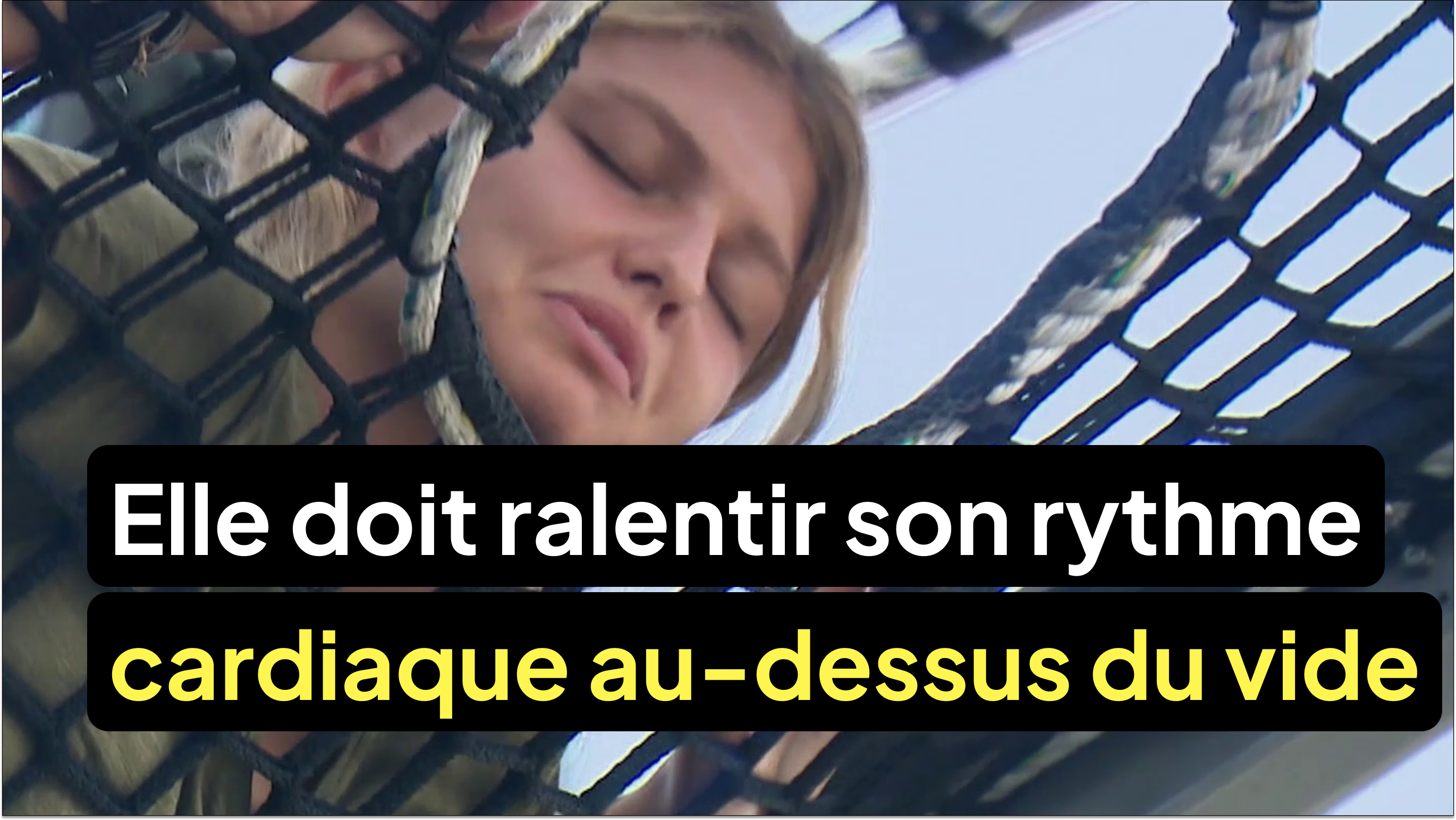 Suspendus au-dessus du vide, ils doivent ralentir leur rythme cardiaque
