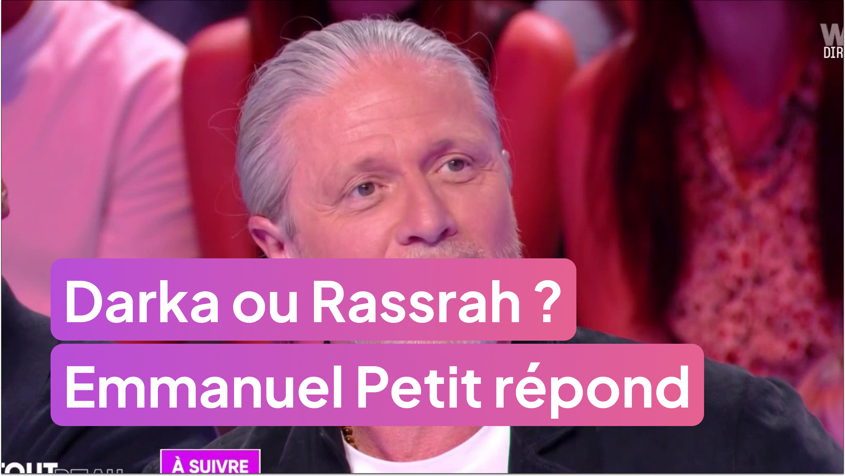 Darka ou Rassrah ? Emmanuel Petit répond sans filtre !