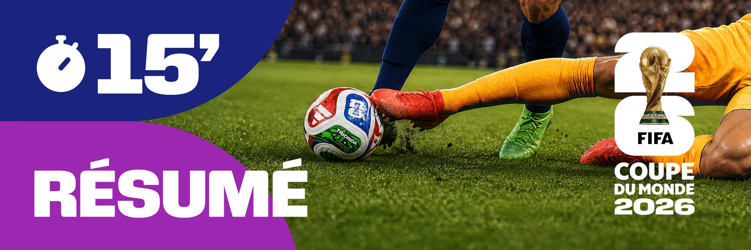 Coupe du Monde de la FIFA 2026 : Les résumés en 15 minutes