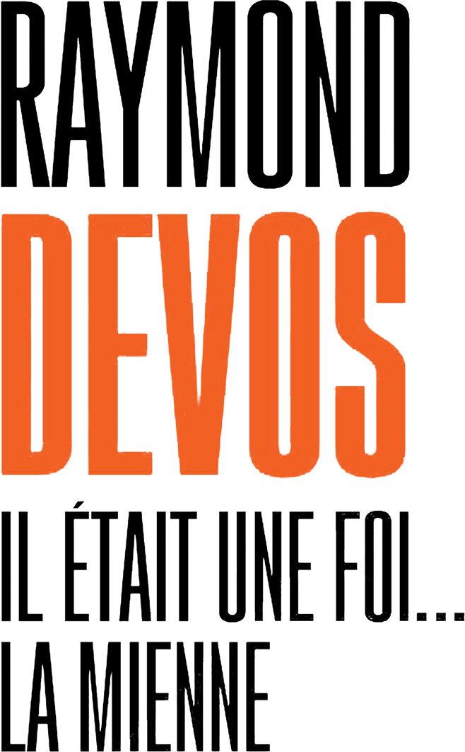 Raymond Devos : il était une foi... la mienne