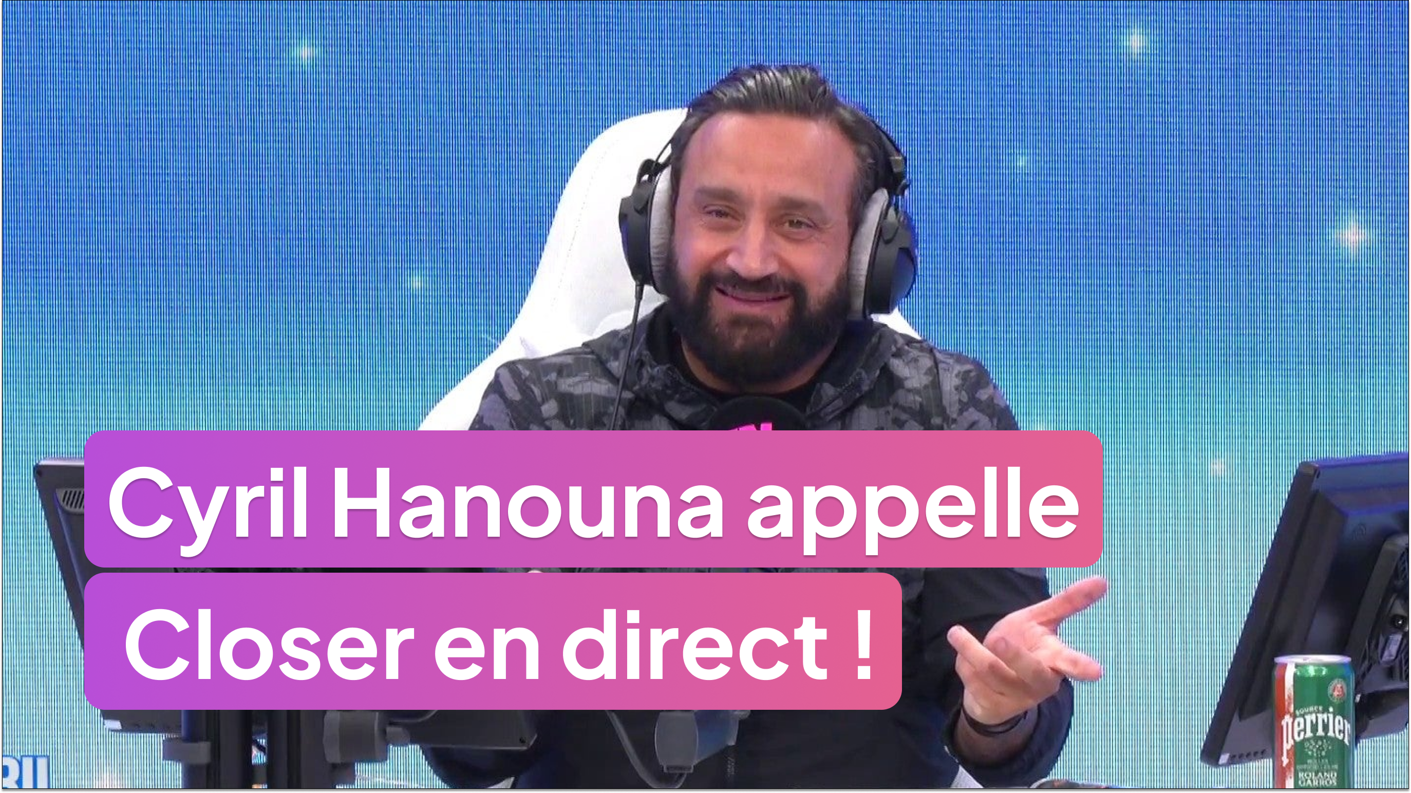 Cyril Hanouna appelle Closer en direct !
