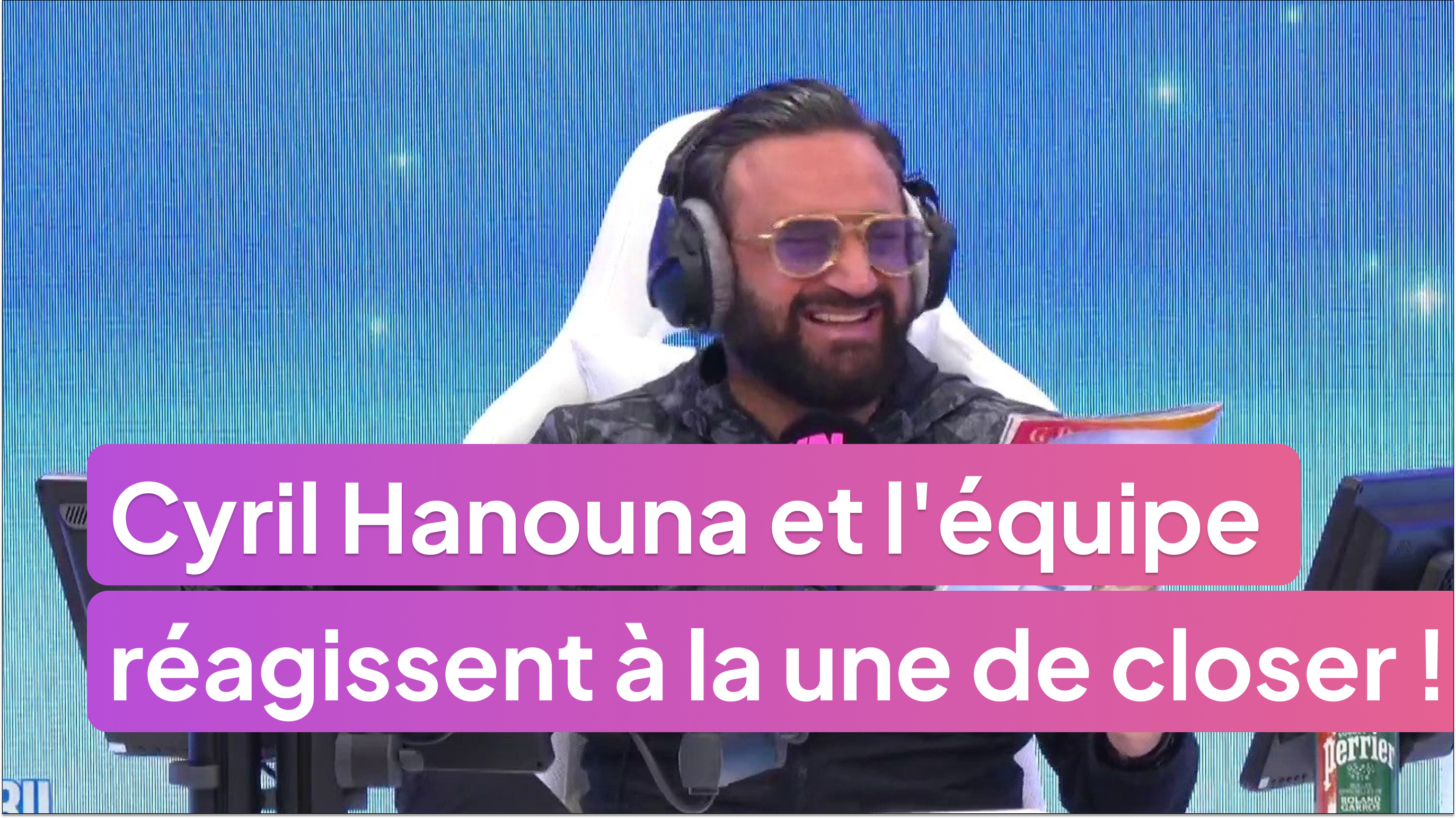 Cyril Hanouna et l'équipe réagissent à la une de closer !