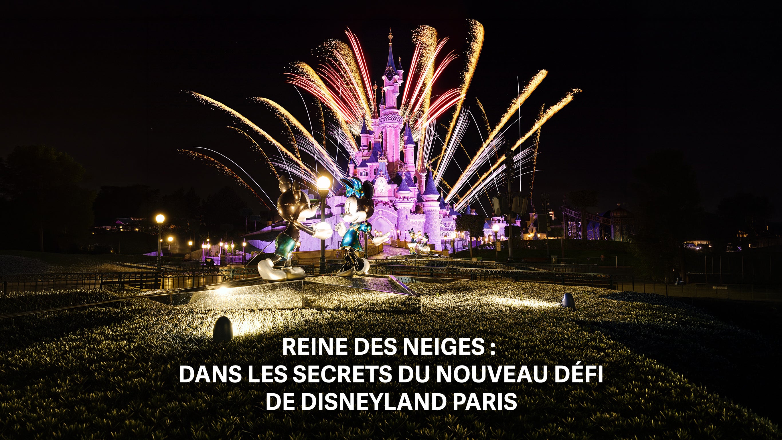 Reine des Neiges : dans les secrets du nouveau défi de Disneyland Paris