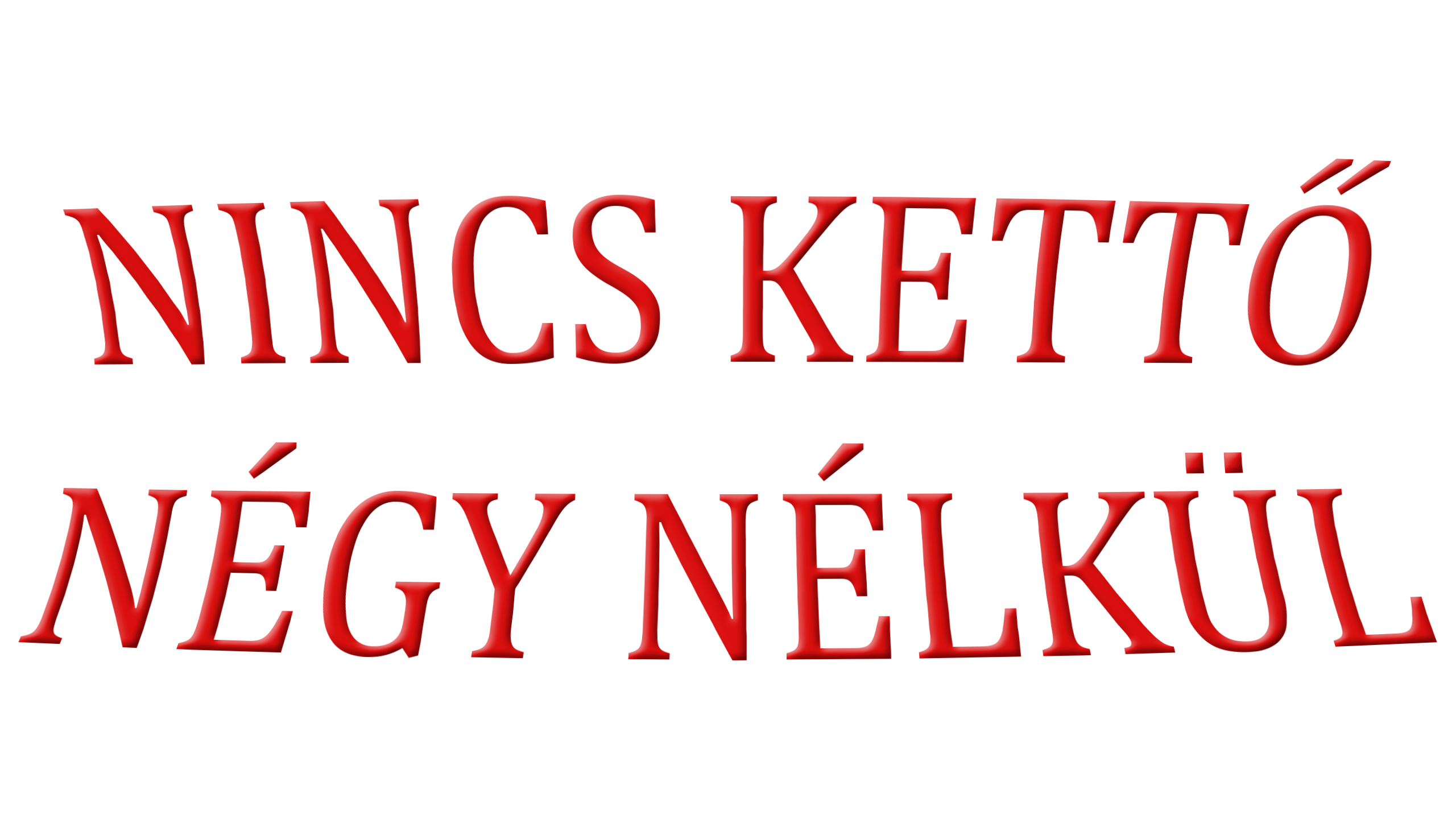 Nincs kettő négy nélkül
