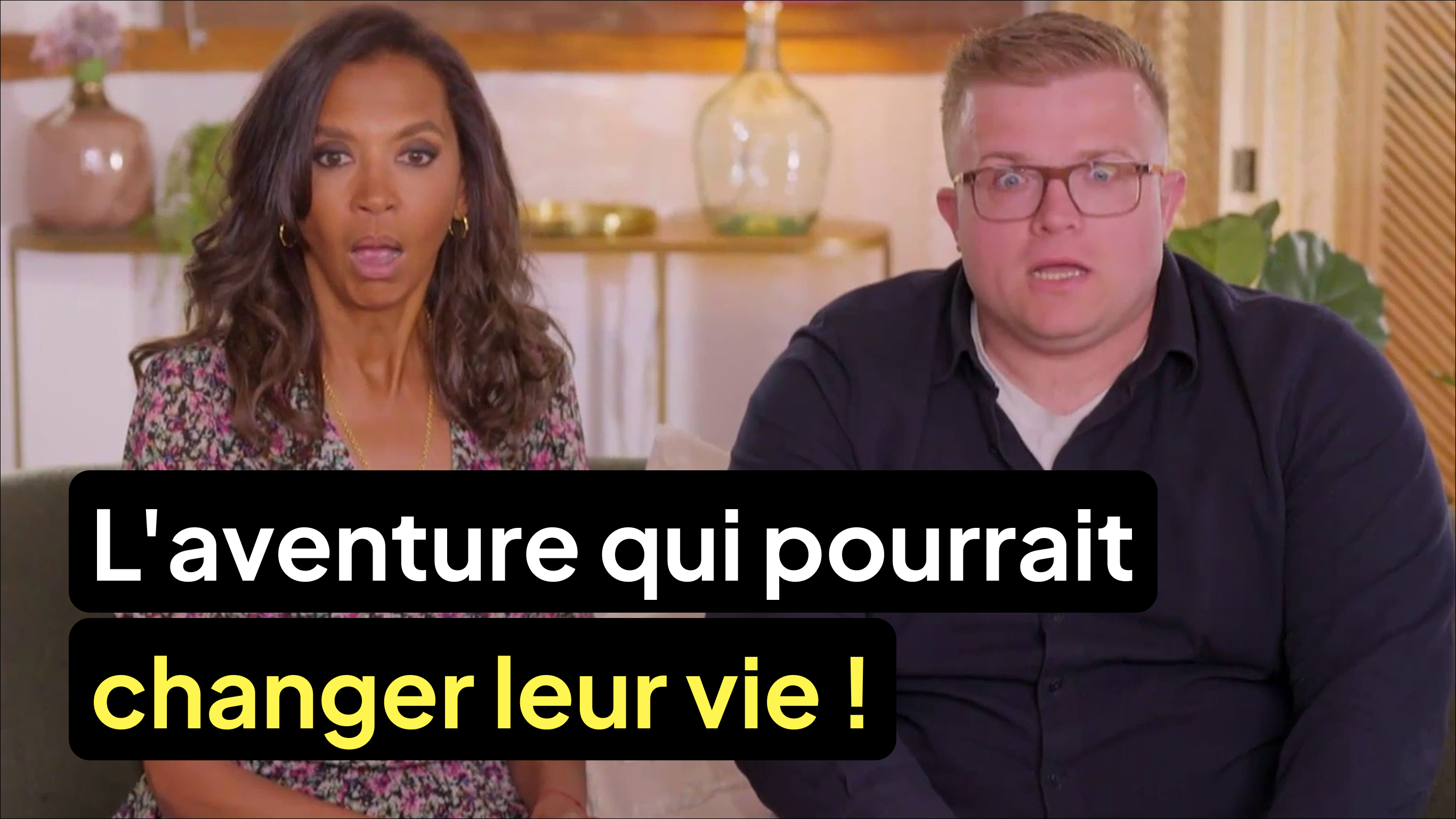 L'aventure qui pourrait changer leur vie !
