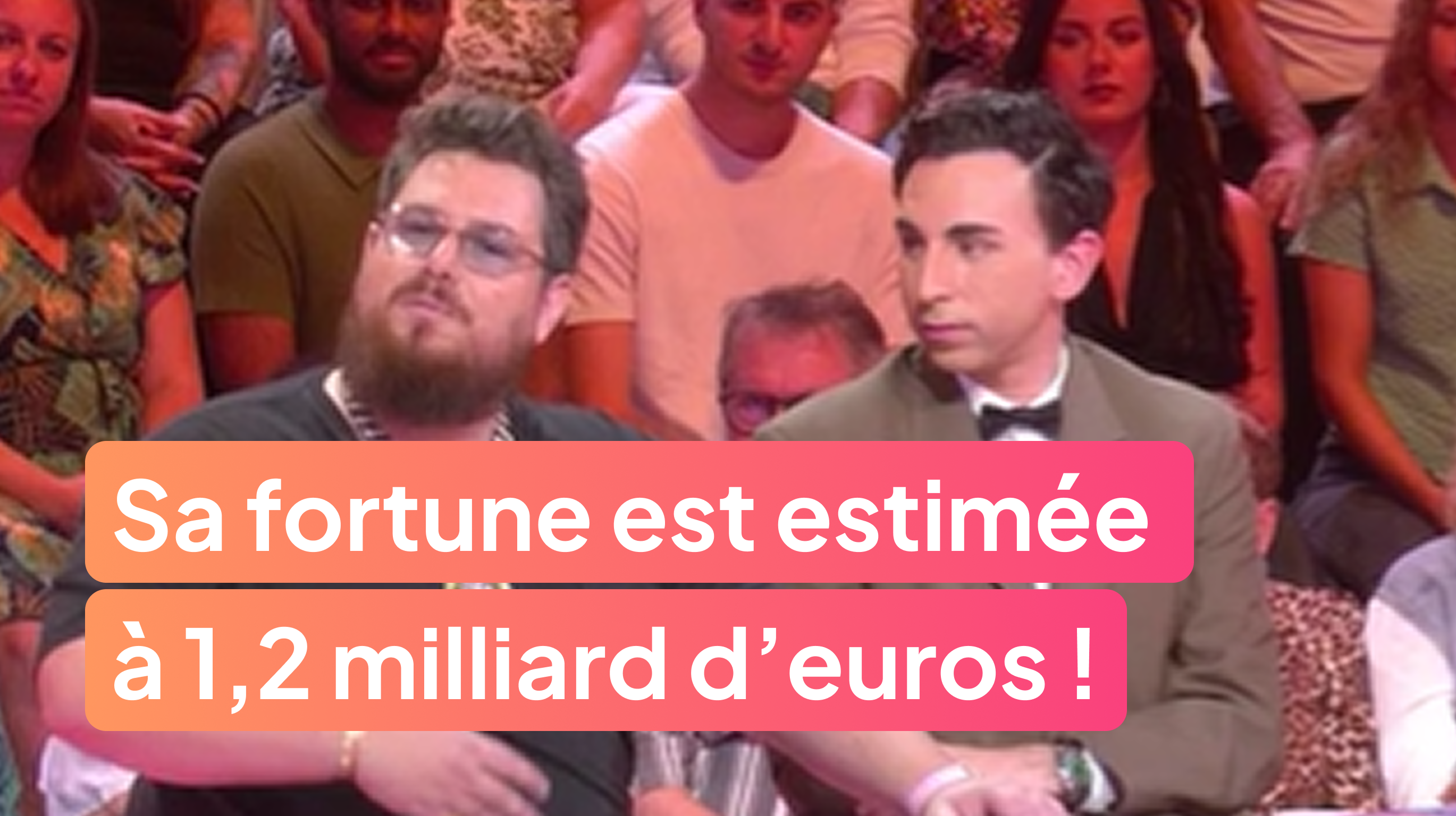 Sa fortune est estimée à 1,2 milliard d’euros !