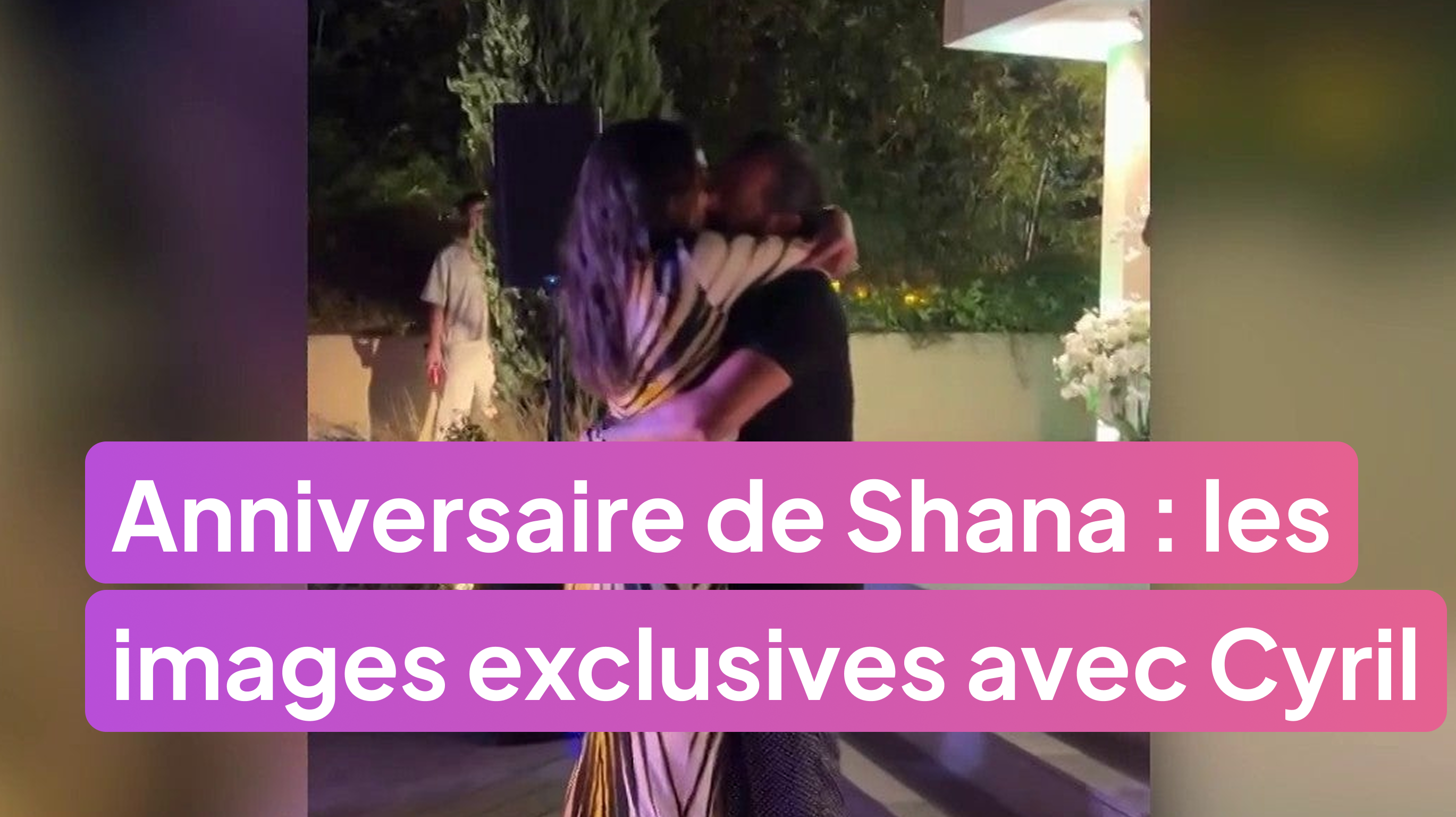 Les images exclusives de l’anniversaire de Shana avec Cyril !