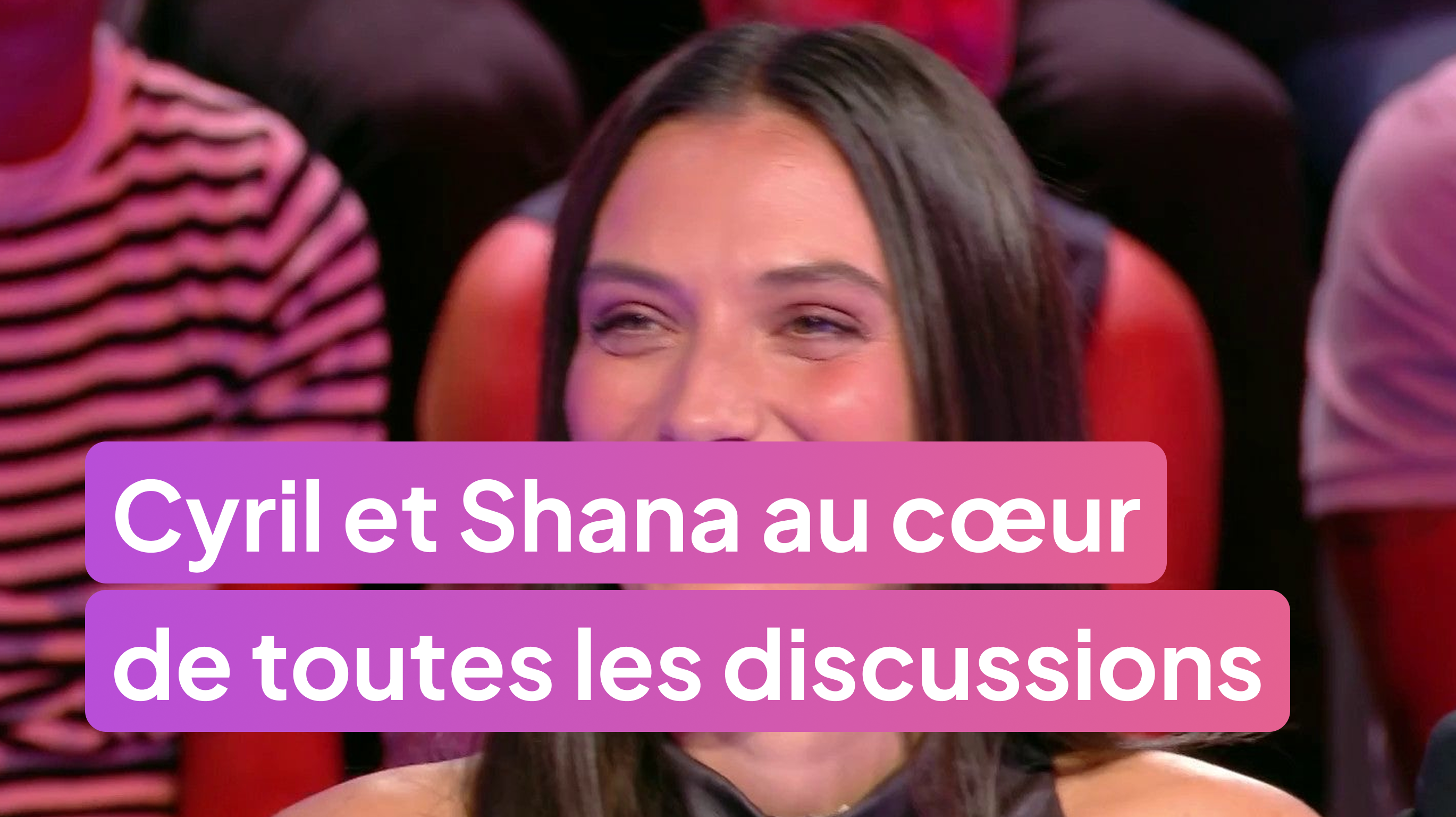 Cyril Hanouna et Shana Loustau au cœur de toutes les discussions !