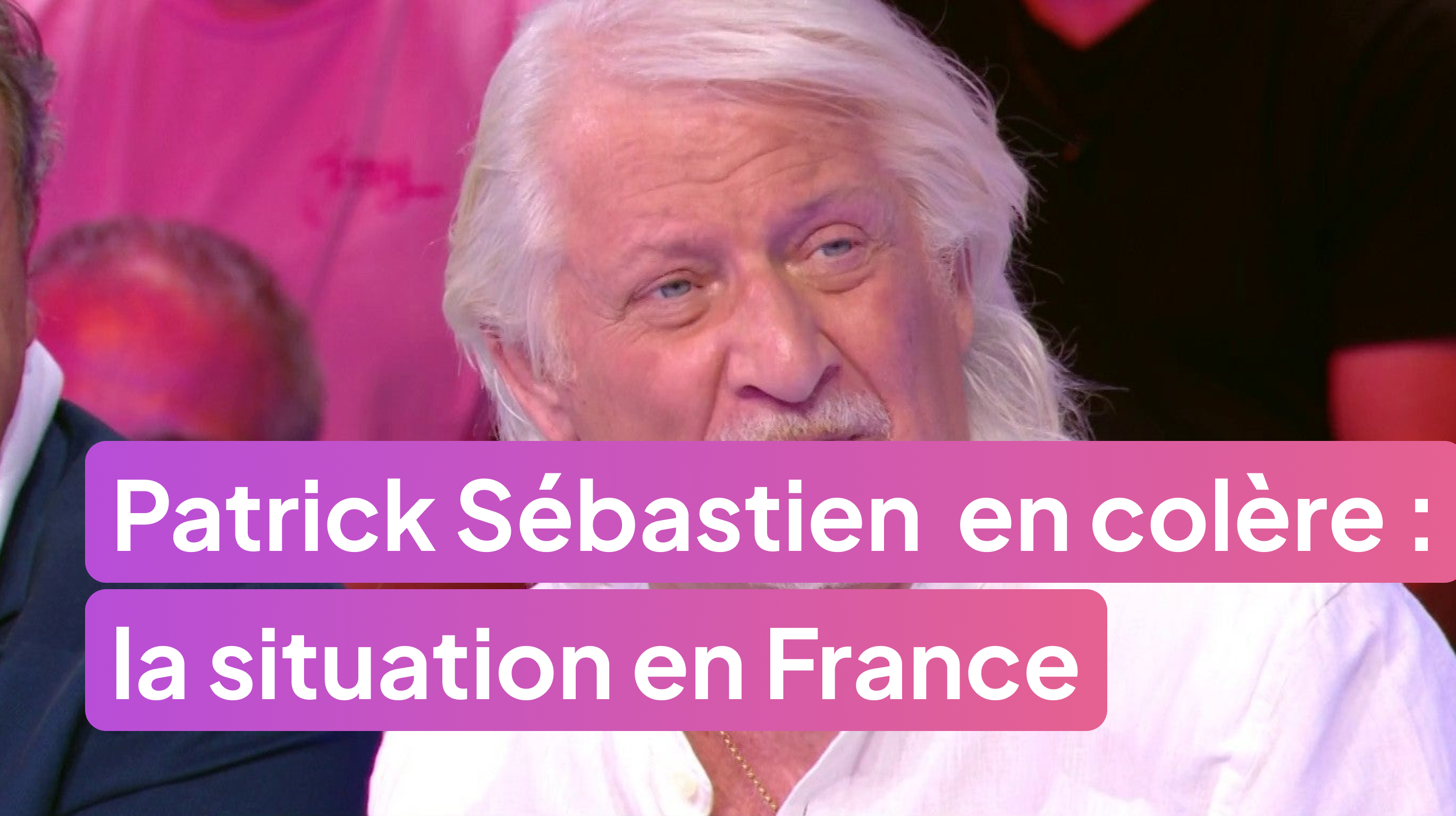 Patrick Sébastien partage sa colère sur la situation en France