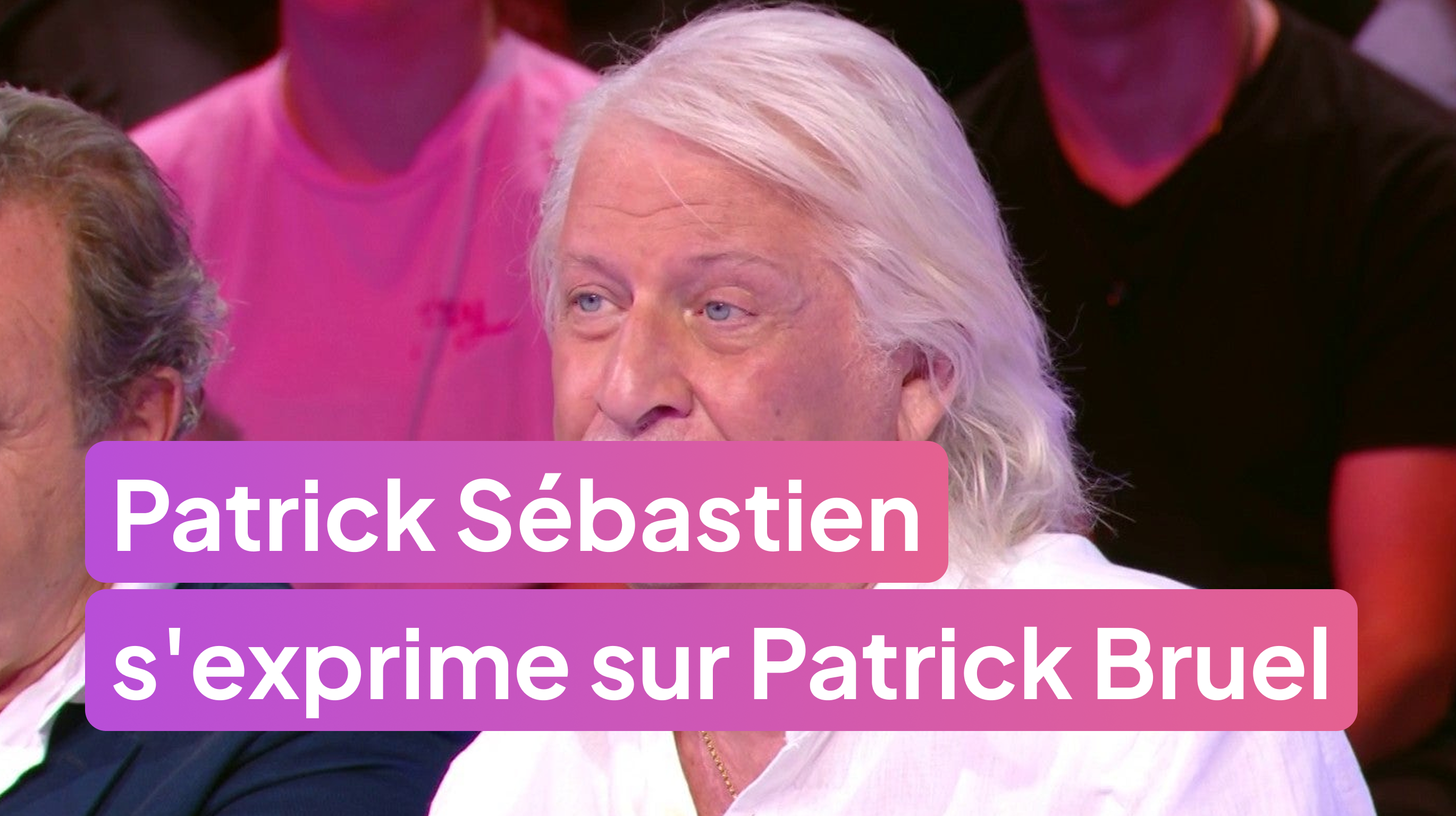 Patrick Sébastien s'exprime sur Patrick Bruel