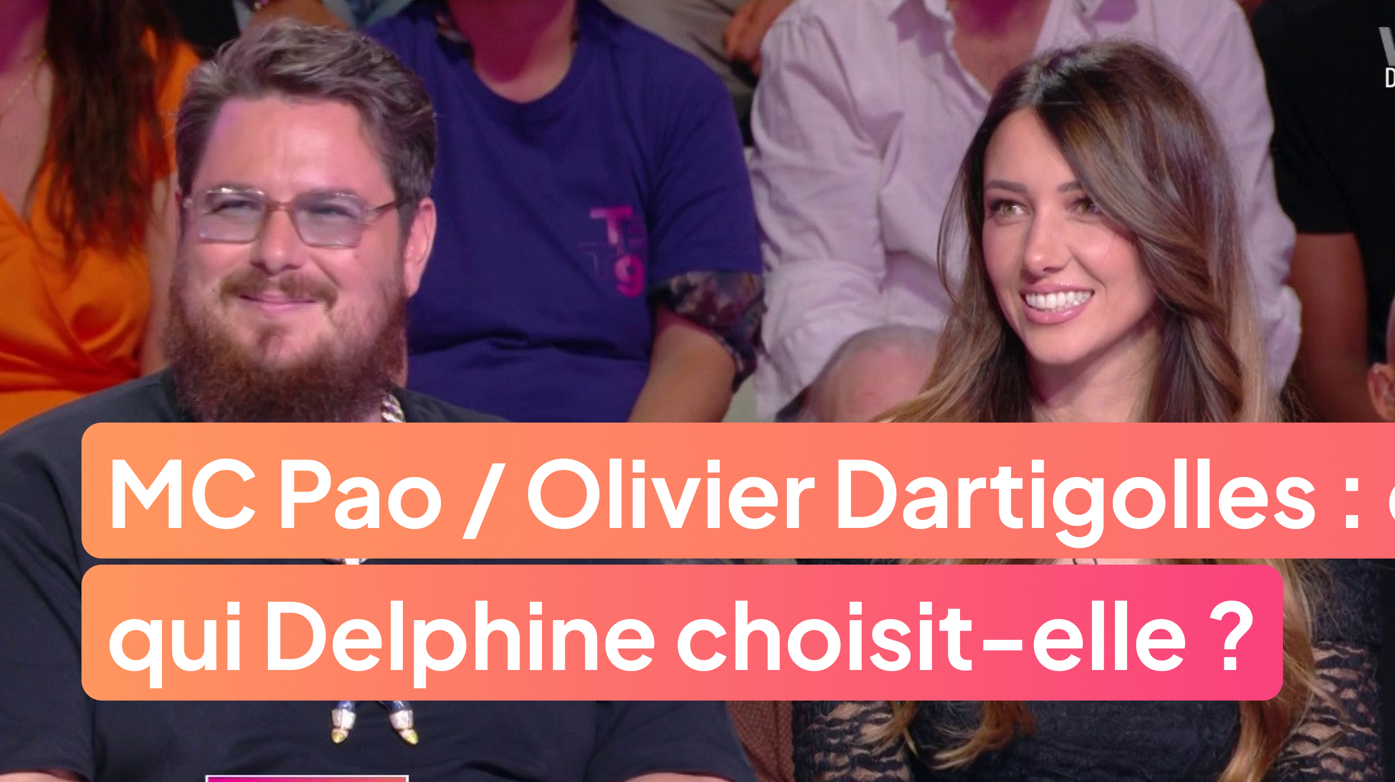MC Pao ou Olivier Dartigolles : qui Delphine choisit-elle ?