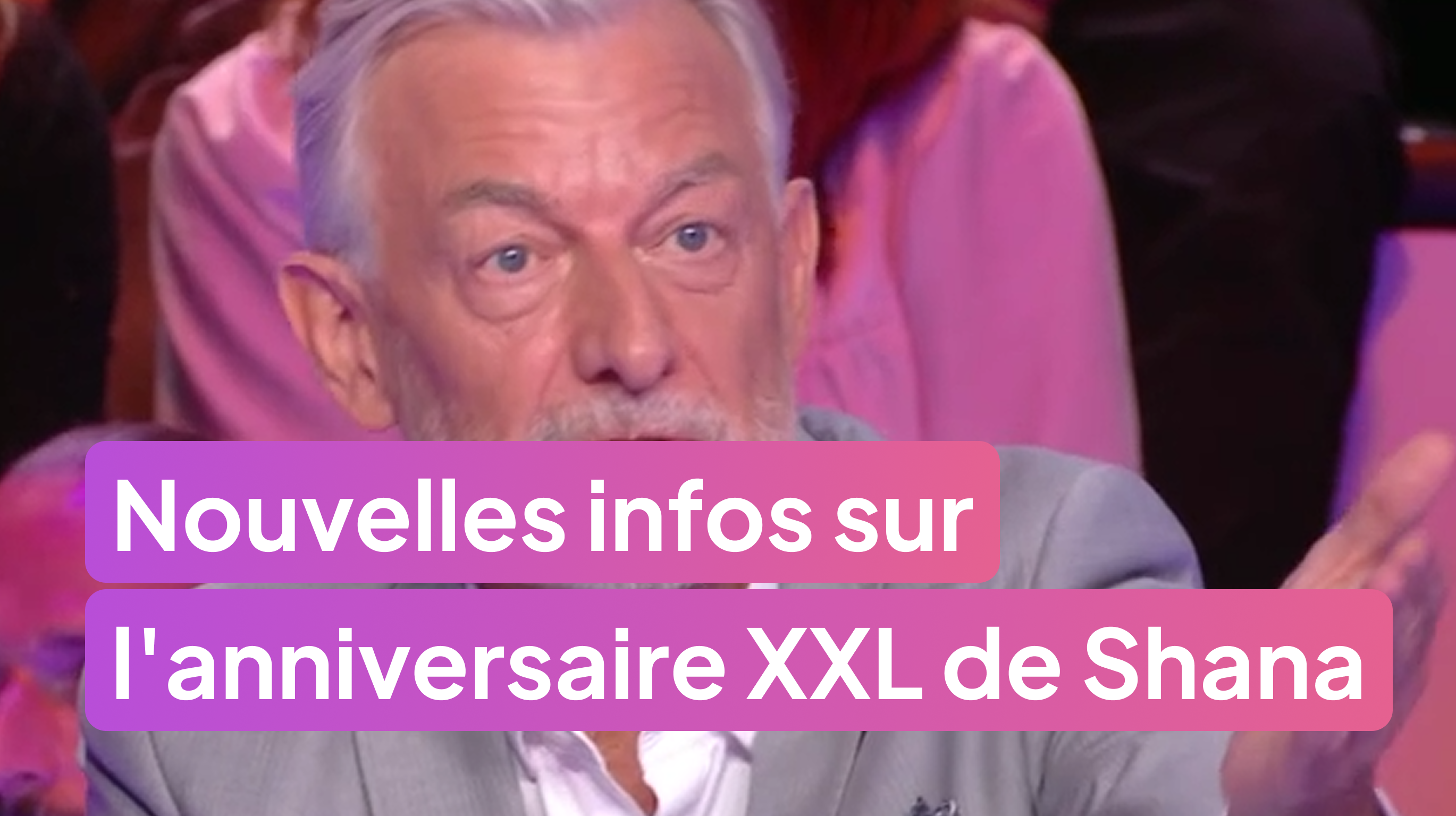 Gilles Verdez révèle de nouvelles infos sur l'anniversaire XXL de Shana !