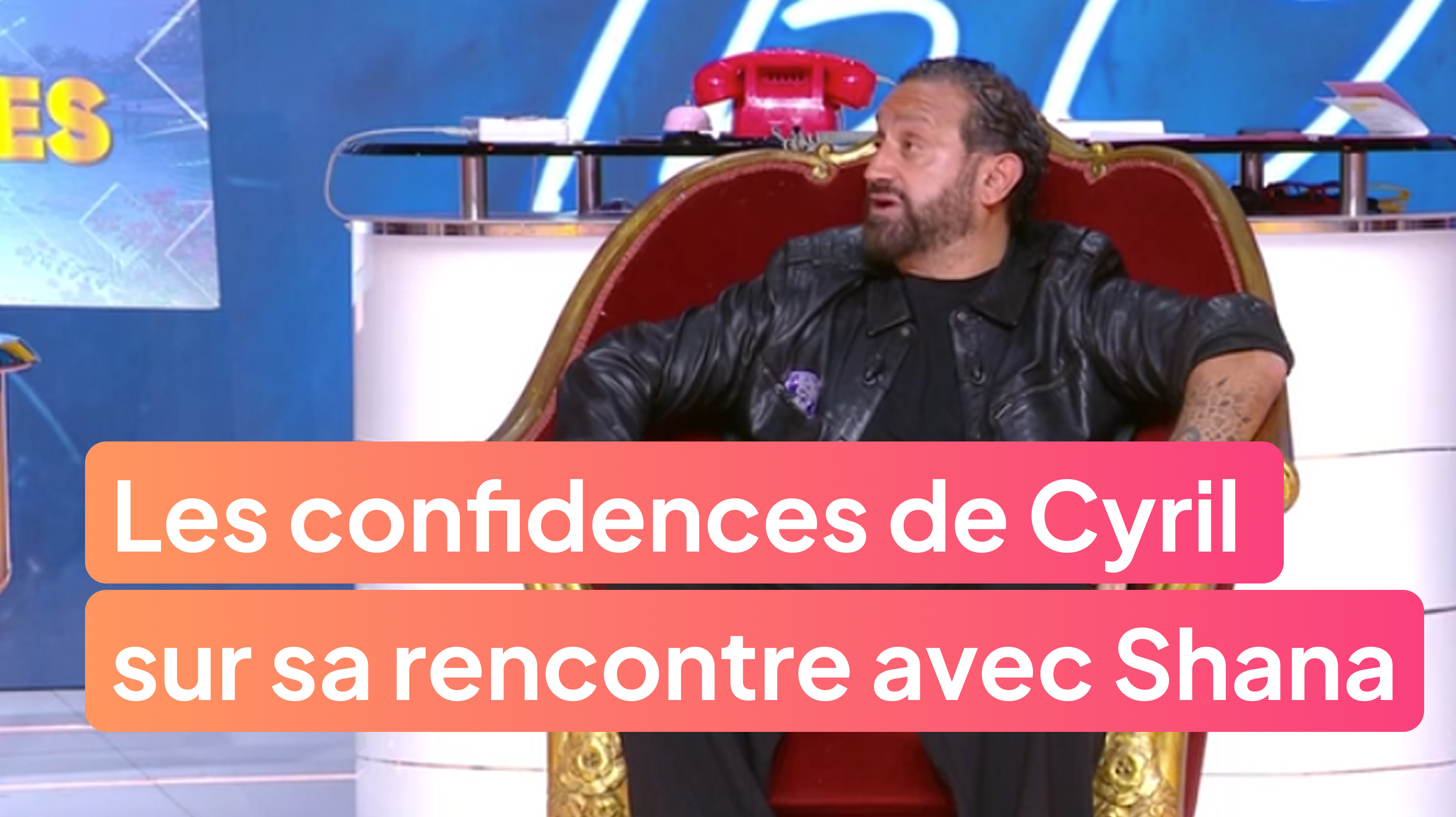 Les confidences de Cyril sur sa rencontre avec Shana