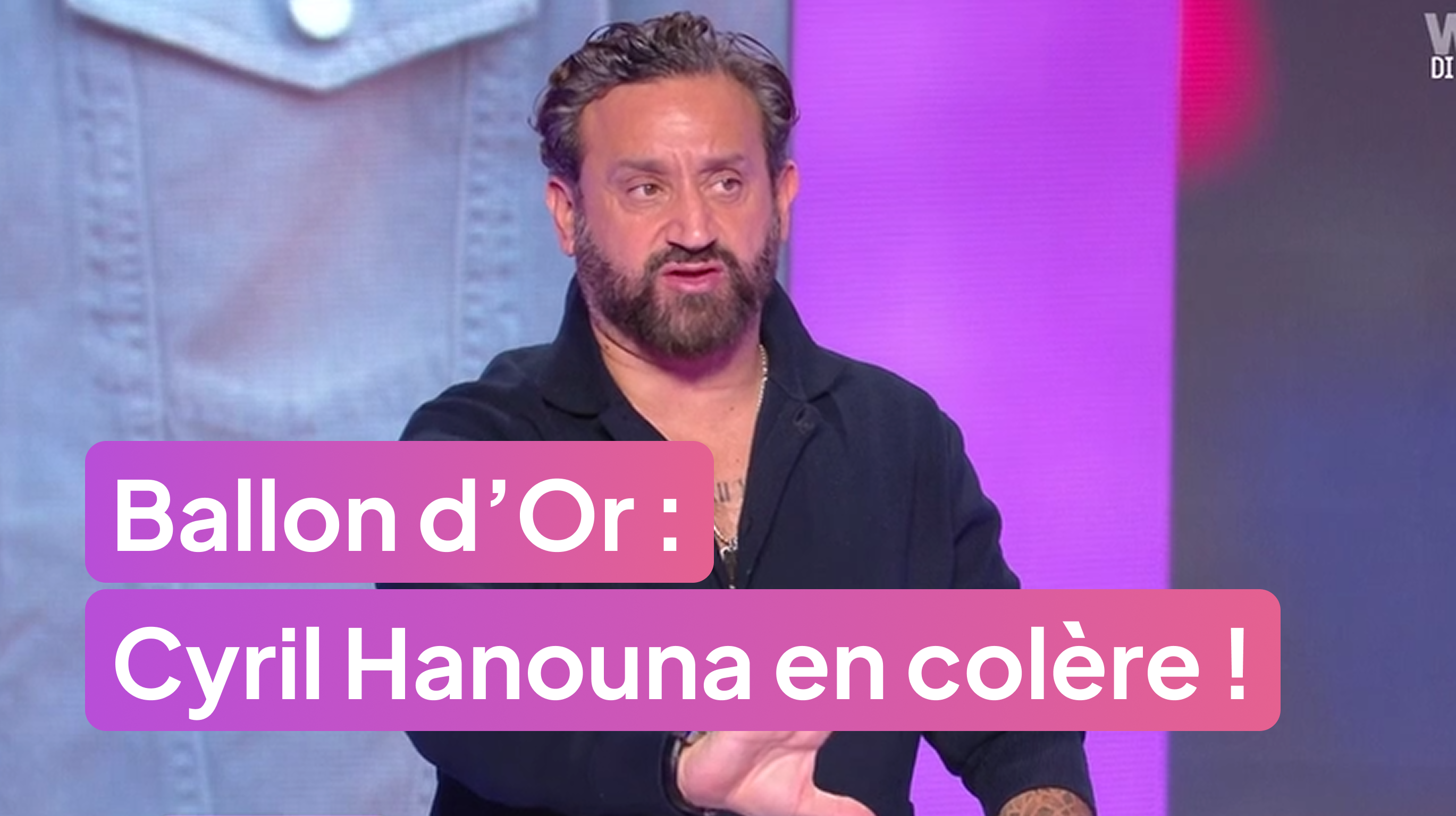 Ballon d’Or : le scénario qui mettrait Cyril Hanouna en colère !