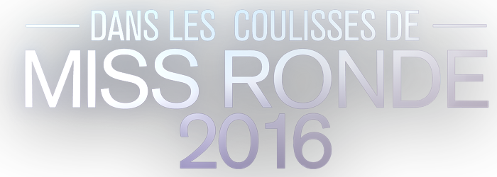Dans les coulisses de Miss Ronde 2016